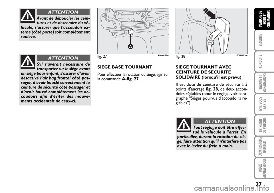 FIAT DUCATO 2006 Notice dentretien (in French) 37
SECURITE
CONDUITE
TEMOINS ETSIGNALISATIONS
IS’IL VOUS
ARRIVE
ENTRETIEN
DU VEHICULE
CARACTERISTIQUES
TECHNIQUES
INDEX
ALPHABETIQUE
PLANCHE DE
BORD ET
COMMANDES
Tout réglage doit être effec-
tué FIAT DUCATO 2006 Notice dentretien (in French) 37
SECURITE
CONDUITE
TEMOINS ETSIGNALISATIONS
IS’IL VOUS
ARRIVE
ENTRETIEN
DU VEHICULE
CARACTERISTIQUES
TECHNIQUES
INDEX
ALPHABETIQUE
PLANCHE DE
BORD ET
COMMANDES
Tout réglage doit être effec-
tué