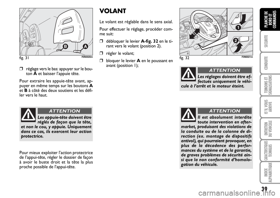 FIAT DUCATO 2006 Notice dentretien (in French) 39
SECURITE
CONDUITE
TEMOINS ETSIGNALISATIONS
IS’IL VOUS
ARRIVE
ENTRETIEN
DU VEHICULE
CARACTERISTIQUES
TECHNIQUES
INDEX
ALPHABETIQUE
PLANCHE DE
BORD ET
COMMANDES
❒réglage vers le bas: appuyer sur FIAT DUCATO 2006 Notice dentretien (in French) 39
SECURITE
CONDUITE
TEMOINS ETSIGNALISATIONS
IS’IL VOUS
ARRIVE
ENTRETIEN
DU VEHICULE
CARACTERISTIQUES
TECHNIQUES
INDEX
ALPHABETIQUE
PLANCHE DE
BORD ET
COMMANDES
❒réglage vers le bas: appuyer sur