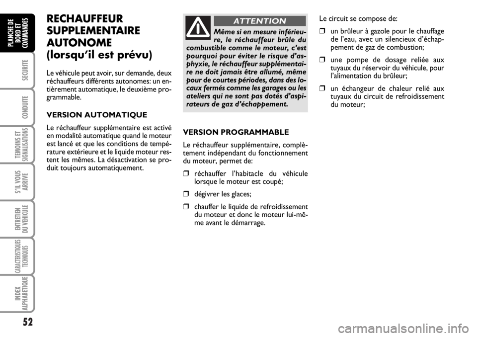 FIAT DUCATO 2006 Notice dentretien (in French) 52
SECURITE
CONDUITE
TEMOINS ETSIGNALISATIONS
S’IL VOUS
ARRIVE
ENTRETIEN
DU VEHICULE
CARACTERISTIQUES
TECHNIQUES
INDEX
ALPHABETIQUE
PLANCHE DE
BORD ET
COMMANDES
RECHAUFFEUR
SUPPLEMENTAIRE
AUTONOME
( FIAT DUCATO 2006 Notice dentretien (in French) 52
SECURITE
CONDUITE
TEMOINS ETSIGNALISATIONS
S’IL VOUS
ARRIVE
ENTRETIEN
DU VEHICULE
CARACTERISTIQUES
TECHNIQUES
INDEX
ALPHABETIQUE
PLANCHE DE
BORD ET
COMMANDES
RECHAUFFEUR
SUPPLEMENTAIRE
AUTONOME
(