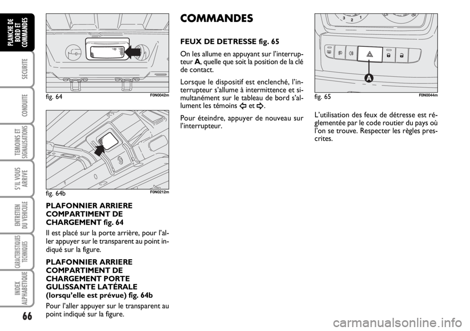 FIAT DUCATO 2006 Notice dentretien (in French) 66
SECURITE
CONDUITE
TEMOINS ETSIGNALISATIONS
S’IL VOUS
ARRIVE
ENTRETIEN
DU VEHICULE
CARACTERISTIQUES
TECHNIQUES
INDEX
ALPHABETIQUE
PLANCHE DE
BORD ET
COMMANDES
PLAFONNIER ARRIERE
COMPARTIMENT DE
CH FIAT DUCATO 2006 Notice dentretien (in French) 66
SECURITE
CONDUITE
TEMOINS ETSIGNALISATIONS
S’IL VOUS
ARRIVE
ENTRETIEN
DU VEHICULE
CARACTERISTIQUES
TECHNIQUES
INDEX
ALPHABETIQUE
PLANCHE DE
BORD ET
COMMANDES
PLAFONNIER ARRIERE
COMPARTIMENT DE
CH