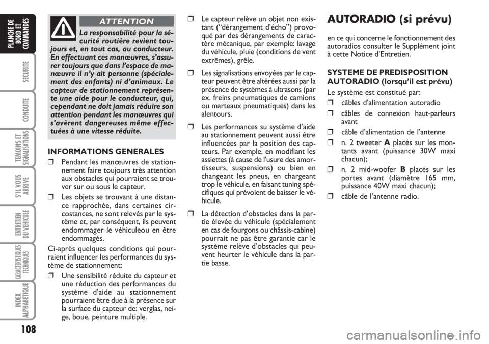 FIAT DUCATO 2007  Notice dentretien (in French) AUTORADIO (si prévu)
en ce qui concerne le fonctionnement des
autoradios consulter le Supplément joint
à cette Notice d’Entretien.
SYSTEME DE PREDISPOSITION
AUTORADIO (lorsqu’il est prévu)
Le 