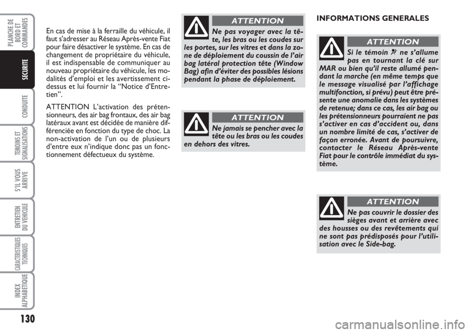 FIAT DUCATO 2007  Notice dentretien (in French) 130
CONDUITE
TEMOINS ET
SIGNALISATIONS
S’IL VOUS
ARRIVE
ENTRETIEN
DU VEHICULE
CARACTERISTIQUES
TECHNIQUES
INDEX
ALPHABETIQUE
PLANCHE DE
BORD ET
COMMANDES
SECURITE
En cas de mise à la ferraille du v