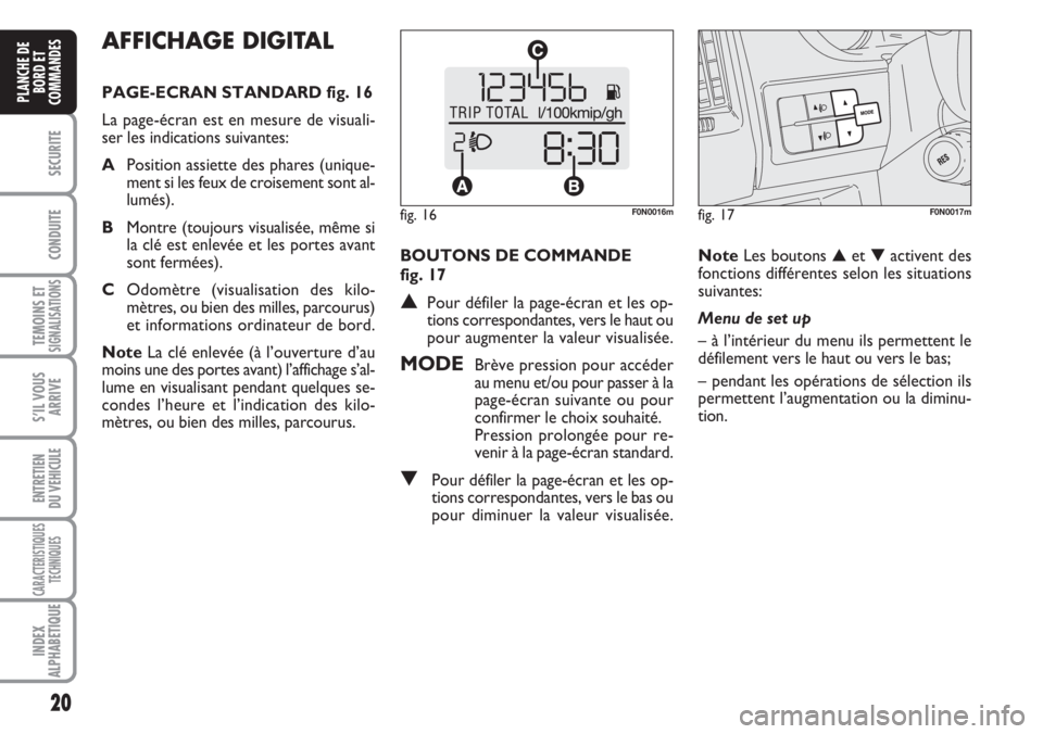 FIAT DUCATO 2007 Notice dentretien (in French) 20
SECURITE
CONDUITE
TEMOINS ETSIGNALISATIONS
S’IL VOUS
ARRIVE
ENTRETIEN
DU VEHICULE
CARACTERISTIQUES
TECHNIQUES
INDEX
ALPHABETIQUE
PLANCHE DE
BORD ET
COMMANDES
AFFICHAGE DIGITAL
PAGE-ECRAN STANDAR FIAT DUCATO 2007 Notice dentretien (in French) 20
SECURITE
CONDUITE
TEMOINS ETSIGNALISATIONS
S’IL VOUS
ARRIVE
ENTRETIEN
DU VEHICULE
CARACTERISTIQUES
TECHNIQUES
INDEX
ALPHABETIQUE
PLANCHE DE
BORD ET
COMMANDES
AFFICHAGE DIGITAL
PAGE-ECRAN STANDAR