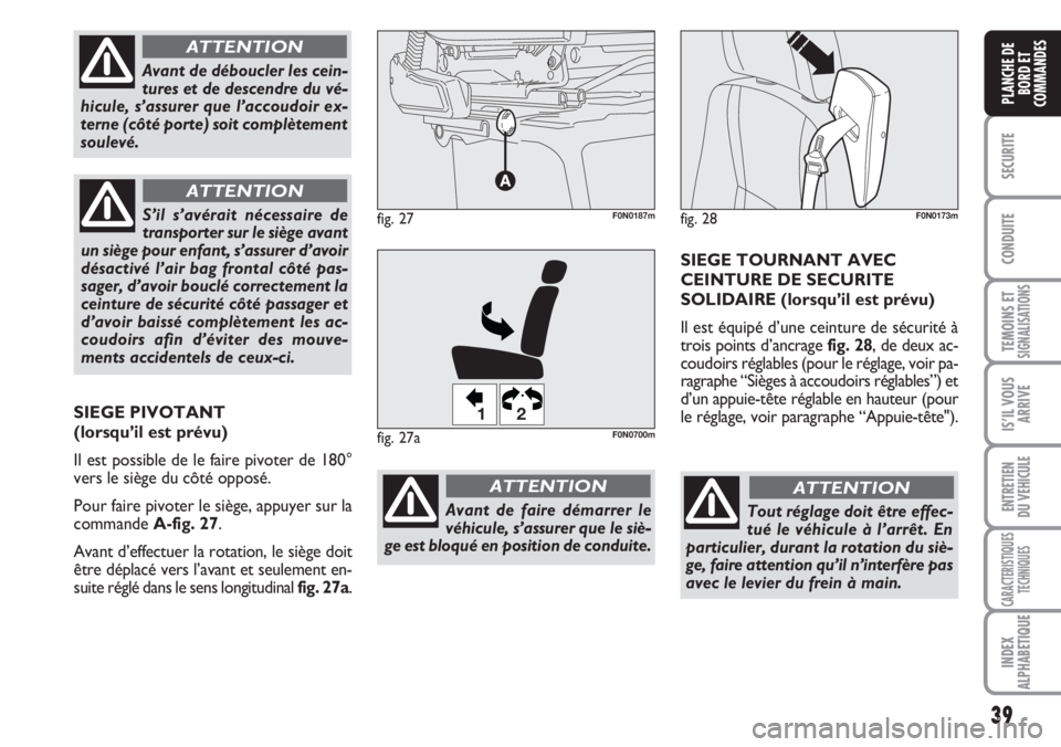 FIAT DUCATO 2007 Notice dentretien (in French) 39
SECURITE
CONDUITE
TEMOINS ETSIGNALISATIONS
IS’IL VOUS
ARRIVE
ENTRETIEN
DU VEHICULE
CARACTERISTIQUES
TECHNIQUES
INDEX
ALPHABETIQUE
PLANCHE DE
BORD ET
COMMANDES
Tout réglage doit être effec-
tué FIAT DUCATO 2007 Notice dentretien (in French) 39
SECURITE
CONDUITE
TEMOINS ETSIGNALISATIONS
IS’IL VOUS
ARRIVE
ENTRETIEN
DU VEHICULE
CARACTERISTIQUES
TECHNIQUES
INDEX
ALPHABETIQUE
PLANCHE DE
BORD ET
COMMANDES
Tout réglage doit être effec-
tué