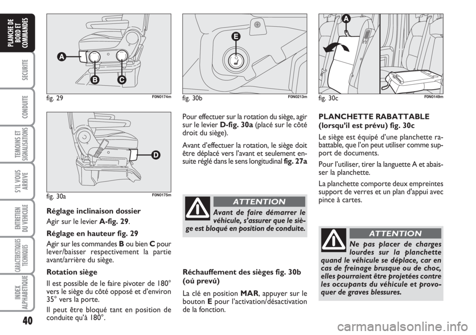 FIAT DUCATO 2007 Notice dentretien (in French) 40
SECURITE
CONDUITE
TEMOINS ETSIGNALISATIONS
S’IL VOUS
ARRIVE
ENTRETIEN
DU VEHICULE
CARACTERISTIQUES
TECHNIQUES
INDEX
ALPHABETIQUE
PLANCHE DE
BORD ET
COMMANDES
Réglage inclinaison dossier
Agir sur FIAT DUCATO 2007 Notice dentretien (in French) 40
SECURITE
CONDUITE
TEMOINS ETSIGNALISATIONS
S’IL VOUS
ARRIVE
ENTRETIEN
DU VEHICULE
CARACTERISTIQUES
TECHNIQUES
INDEX
ALPHABETIQUE
PLANCHE DE
BORD ET
COMMANDES
Réglage inclinaison dossier
Agir sur