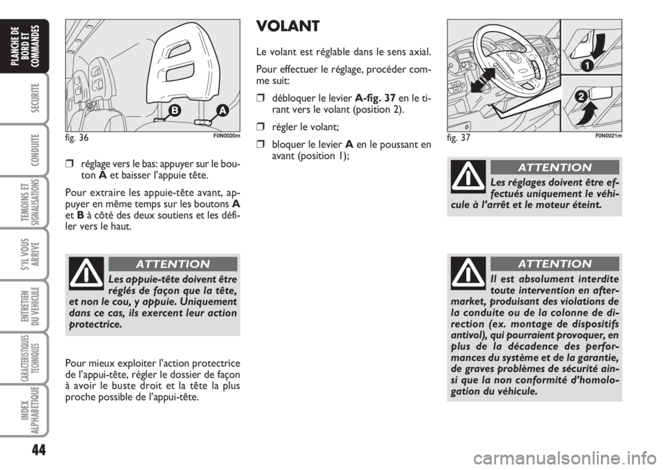 FIAT DUCATO 2007 Notice dentretien (in French) 44
SECURITE
CONDUITE
TEMOINS ETSIGNALISATIONS
S’IL VOUS
ARRIVE
ENTRETIEN
DU VEHICULE
CARACTERISTIQUES
TECHNIQUES
INDEX
ALPHABETIQUE
PLANCHE DE
BORD ET
COMMANDES
❒réglage vers le bas: appuyer sur FIAT DUCATO 2007 Notice dentretien (in French) 44
SECURITE
CONDUITE
TEMOINS ETSIGNALISATIONS
S’IL VOUS
ARRIVE
ENTRETIEN
DU VEHICULE
CARACTERISTIQUES
TECHNIQUES
INDEX
ALPHABETIQUE
PLANCHE DE
BORD ET
COMMANDES
❒réglage vers le bas: appuyer sur