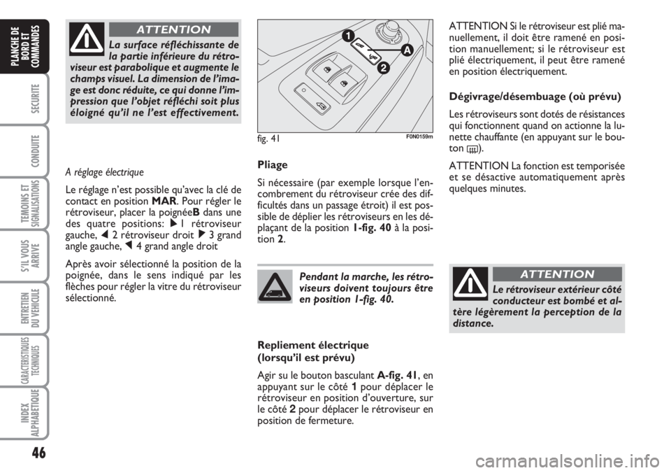 FIAT DUCATO 2007 Notice dentretien (in French) 46
SECURITE
CONDUITE
TEMOINS ETSIGNALISATIONS
S’IL VOUS
ARRIVE
ENTRETIEN
DU VEHICULE
CARACTERISTIQUES
TECHNIQUES
INDEX
ALPHABETIQUE
PLANCHE DE
BORD ET
COMMANDES
Pliage
Si nécessaire (par exemple lo FIAT DUCATO 2007 Notice dentretien (in French) 46
SECURITE
CONDUITE
TEMOINS ETSIGNALISATIONS
S’IL VOUS
ARRIVE
ENTRETIEN
DU VEHICULE
CARACTERISTIQUES
TECHNIQUES
INDEX
ALPHABETIQUE
PLANCHE DE
BORD ET
COMMANDES
Pliage
Si nécessaire (par exemple lo