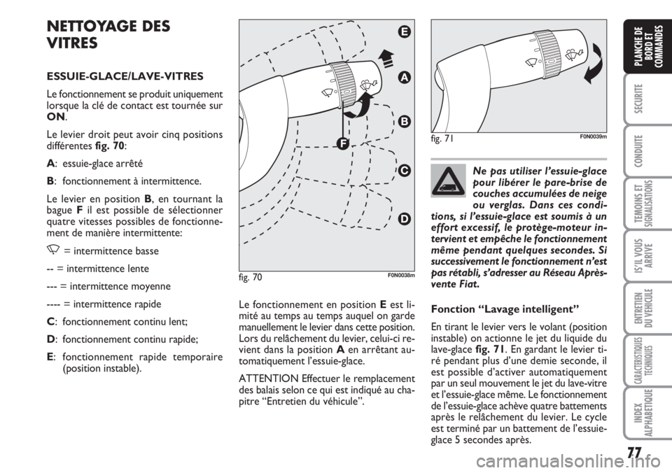 FIAT DUCATO 2007 Notice dentretien (in French) 77
SECURITE
CONDUITE
TEMOINS ETSIGNALISATIONS
IS’IL VOUS
ARRIVE
ENTRETIEN
DU VEHICULE
CARACTERISTIQUES
TECHNIQUES
INDEX
ALPHABETIQUE
PLANCHE DE
BORD ET
COMMANDES
NETTOYAGE DES
VITRES
ESSUIE-GLACE/LA FIAT DUCATO 2007 Notice dentretien (in French) 77
SECURITE
CONDUITE
TEMOINS ETSIGNALISATIONS
IS’IL VOUS
ARRIVE
ENTRETIEN
DU VEHICULE
CARACTERISTIQUES
TECHNIQUES
INDEX
ALPHABETIQUE
PLANCHE DE
BORD ET
COMMANDES
NETTOYAGE DES
VITRES
ESSUIE-GLACE/LA