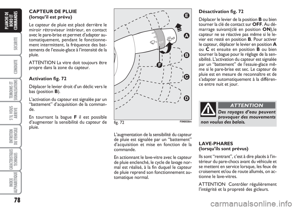 FIAT DUCATO 2007 Notice dentretien (in French) 78
SECURITE
CONDUITE
TEMOINS ETSIGNALISATIONS
S’IL VOUS
ARRIVE
ENTRETIEN
DU VEHICULE
CARACTERISTIQUES
TECHNIQUES
INDEX
ALPHABETIQUE
PLANCHE DE
BORD ET
COMMANDES
CAPTEUR DE PLUIE
(lorsqu’il est pr FIAT DUCATO 2007 Notice dentretien (in French) 78
SECURITE
CONDUITE
TEMOINS ETSIGNALISATIONS
S’IL VOUS
ARRIVE
ENTRETIEN
DU VEHICULE
CARACTERISTIQUES
TECHNIQUES
INDEX
ALPHABETIQUE
PLANCHE DE
BORD ET
COMMANDES
CAPTEUR DE PLUIE
(lorsqu’il est pr