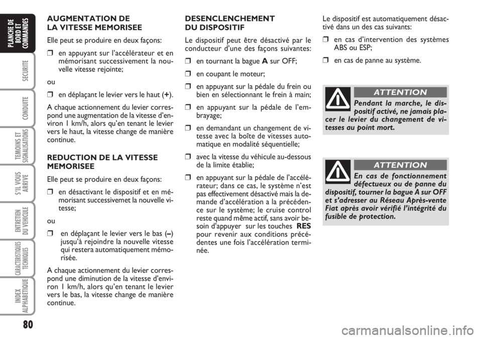 FIAT DUCATO 2007 Notice dentretien (in French) 80
SECURITE
CONDUITE
TEMOINS ETSIGNALISATIONS
S’IL VOUS
ARRIVE
ENTRETIEN
DU VEHICULE
CARACTERISTIQUES
TECHNIQUES
INDEX
ALPHABETIQUE
PLANCHE DE
BORD ET
COMMANDES
AUGMENTATION DE
LA VITESSE MEMORISEE FIAT DUCATO 2007 Notice dentretien (in French) 80
SECURITE
CONDUITE
TEMOINS ETSIGNALISATIONS
S’IL VOUS
ARRIVE
ENTRETIEN
DU VEHICULE
CARACTERISTIQUES
TECHNIQUES
INDEX
ALPHABETIQUE
PLANCHE DE
BORD ET
COMMANDES
AUGMENTATION DE
LA VITESSE MEMORISEE