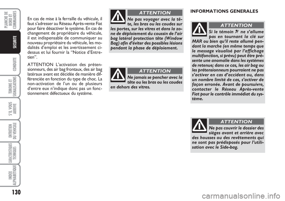 FIAT DUCATO 2008 Notice dentretien (in French) 130
CONDUITE
TEMOINS ET
SIGNALISATIONS
S’IL VOUS
ARRIVE
ENTRETIEN
DU VEHICULE
CARACTERISTIQUES
TECHNIQUES
INDEX
ALPHABETIQUE
PLANCHE DE
BORD ET
COMMANDES
SECURITE
En cas de mise à la ferraille du FIAT DUCATO 2008 Notice dentretien (in French) 130
CONDUITE
TEMOINS ET
SIGNALISATIONS
S’IL VOUS
ARRIVE
ENTRETIEN
DU VEHICULE
CARACTERISTIQUES
TECHNIQUES
INDEX
ALPHABETIQUE
PLANCHE DE
BORD ET
COMMANDES
SECURITE
En cas de mise à la ferraille du