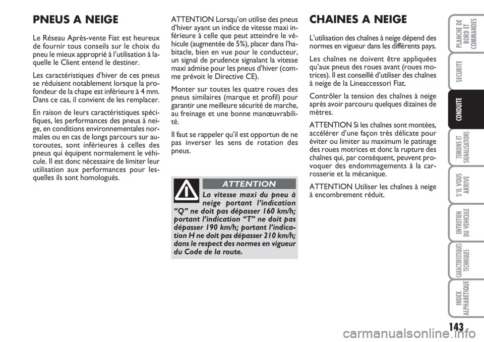 FIAT DUCATO 2008 Notice dentretien (in French) 143
TEMOINS ET
SIGNALISATIONS
S’IL VOUS
ARRIVE
ENTRETIEN
DU VEHICULE
CARACTERISTIQUES
TECHNIQUES
INDEX
ALPHABETIQUE
PLANCHE DE
BORD ET
COMMANDES
SECURITE
CONDUITE
ATTENTION Lorsqu’on utilise des FIAT DUCATO 2008 Notice dentretien (in French) 143
TEMOINS ET
SIGNALISATIONS
S’IL VOUS
ARRIVE
ENTRETIEN
DU VEHICULE
CARACTERISTIQUES
TECHNIQUES
INDEX
ALPHABETIQUE
PLANCHE DE
BORD ET
COMMANDES
SECURITE
CONDUITE
ATTENTION Lorsqu’on utilise des