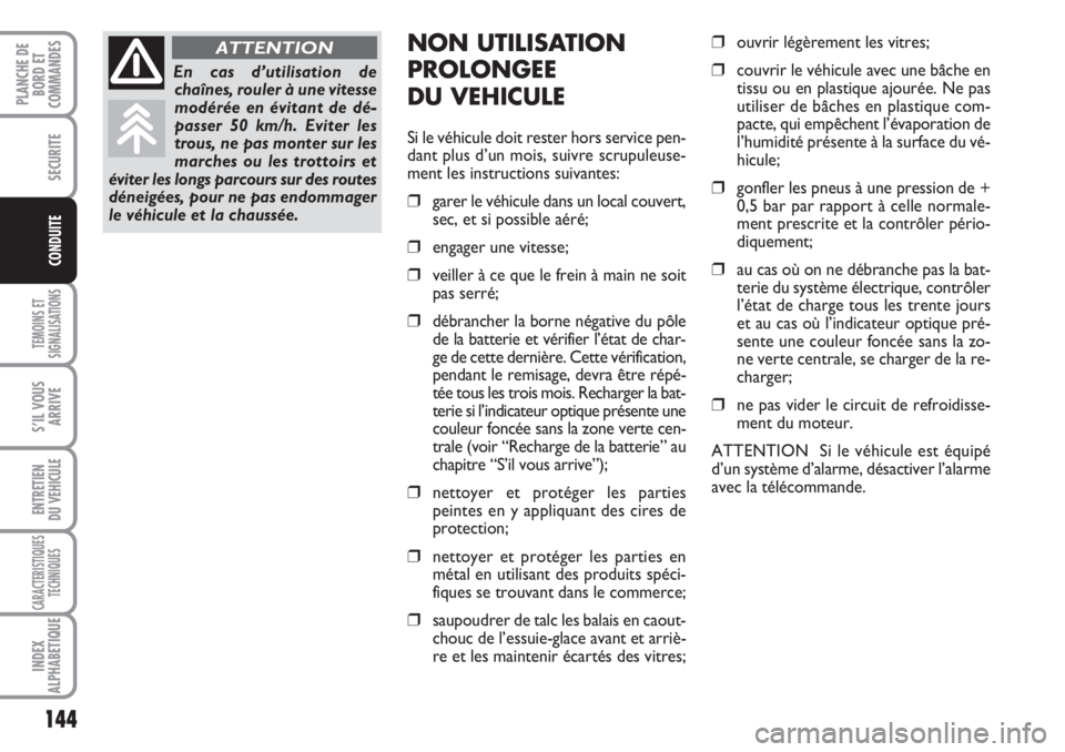 FIAT DUCATO 2008 Notice dentretien (in French) 144
TEMOINS ET
SIGNALISATIONS
S’IL VOUS
ARRIVE
ENTRETIEN
DU VEHICULE
CARACTERISTIQUES
TECHNIQUES
INDEX
ALPHABETIQUE
PLANCHE DE
BORD ET
COMMANDES
SECURITE
CONDUITE
NON UTILISATION
PROLONGEE
DU VEHI FIAT DUCATO 2008 Notice dentretien (in French) 144
TEMOINS ET
SIGNALISATIONS
S’IL VOUS
ARRIVE
ENTRETIEN
DU VEHICULE
CARACTERISTIQUES
TECHNIQUES
INDEX
ALPHABETIQUE
PLANCHE DE
BORD ET
COMMANDES
SECURITE
CONDUITE
NON UTILISATION
PROLONGEE
DU VEHI