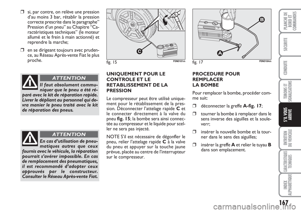 FIAT DUCATO 2008 Notice dentretien (in French) 167
TEMOINS ET
SIGNALISATIONS
ENTRETIEN
DU VEHICULE
CARACTERISTIQUES
TECHNIQUES
INDEX
ALPHABETIQUE
PLANCHE DE
BORD ET
COMMANDES
SECURITE
CONDUITE
S’IL VOUS
ARRIVE
❒si, par contre, on relève une FIAT DUCATO 2008 Notice dentretien (in French) 167
TEMOINS ET
SIGNALISATIONS
ENTRETIEN
DU VEHICULE
CARACTERISTIQUES
TECHNIQUES
INDEX
ALPHABETIQUE
PLANCHE DE
BORD ET
COMMANDES
SECURITE
CONDUITE
S’IL VOUS
ARRIVE
❒si, par contre, on relève une