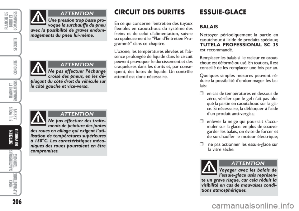 FIAT DUCATO 2008 Notice dentretien (in French) 206
TEMOINS ET
SIGNALISATIONS
CARACTERISTIQUES
TECHNIQUES
INDEX
ALPHABETIQUE
PLANCHE DE
BORD ET
COMMANDES
SECURITE
CONDUITE
S’IL VOUS
ARRIVE
ENTRETIEN
DU VEHICULE
ESSUIE-GLACE
BALAIS
Nettoyer péri FIAT DUCATO 2008 Notice dentretien (in French) 206
TEMOINS ET
SIGNALISATIONS
CARACTERISTIQUES
TECHNIQUES
INDEX
ALPHABETIQUE
PLANCHE DE
BORD ET
COMMANDES
SECURITE
CONDUITE
S’IL VOUS
ARRIVE
ENTRETIEN
DU VEHICULE
ESSUIE-GLACE
BALAIS
Nettoyer péri