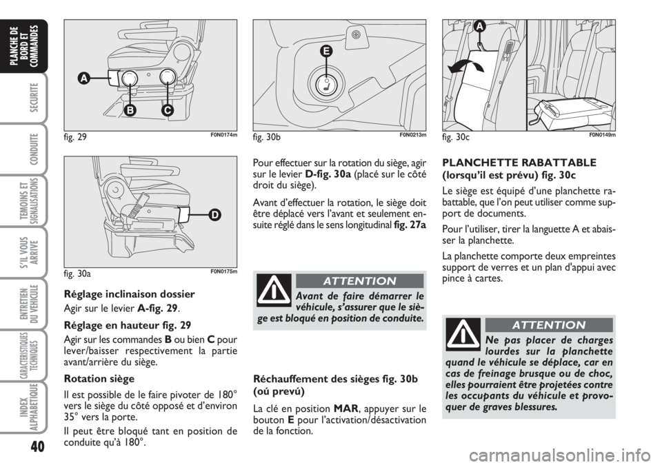 FIAT DUCATO 2008 Notice dentretien (in French) 40
SECURITE
CONDUITE
TEMOINS ETSIGNALISATIONS
S’IL VOUS
ARRIVE
ENTRETIEN
DU VEHICULE
CARACTERISTIQUES
TECHNIQUES
INDEX
ALPHABETIQUE
PLANCHE DE
BORD ET
COMMANDES
Réglage inclinaison dossier
Agir su FIAT DUCATO 2008 Notice dentretien (in French) 40
SECURITE
CONDUITE
TEMOINS ETSIGNALISATIONS
S’IL VOUS
ARRIVE
ENTRETIEN
DU VEHICULE
CARACTERISTIQUES
TECHNIQUES
INDEX
ALPHABETIQUE
PLANCHE DE
BORD ET
COMMANDES
Réglage inclinaison dossier
Agir su