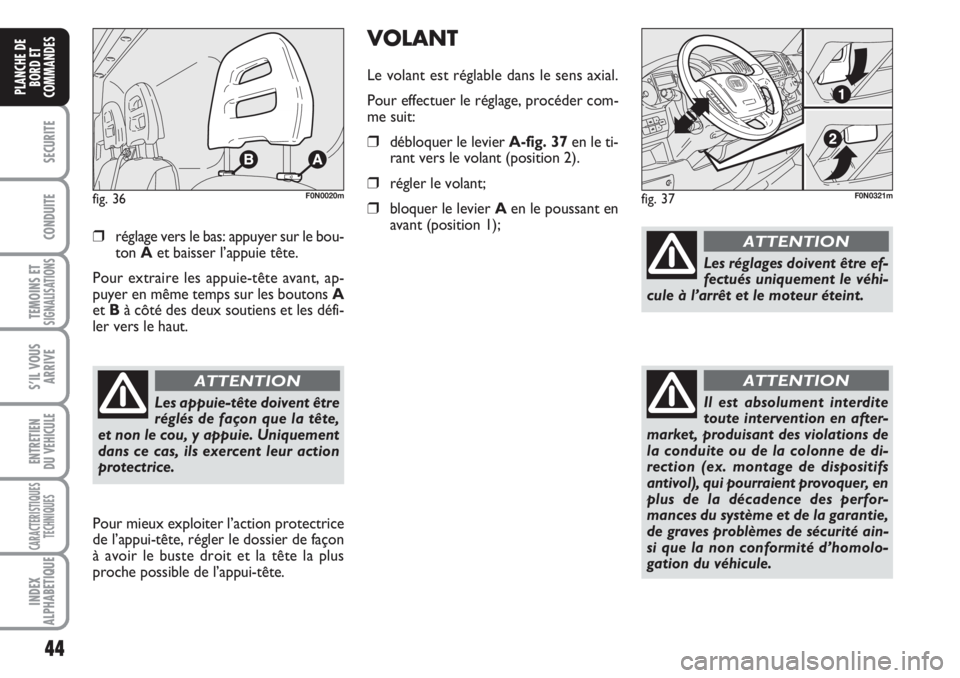 FIAT DUCATO 2008 Notice dentretien (in French) 44
SECURITE
CONDUITE
TEMOINS ETSIGNALISATIONS
S’IL VOUS
ARRIVE
ENTRETIEN
DU VEHICULE
CARACTERISTIQUES
TECHNIQUES
INDEX
ALPHABETIQUE
PLANCHE DE
BORD ET
COMMANDES
❒réglage vers le bas: appuyer sur FIAT DUCATO 2008 Notice dentretien (in French) 44
SECURITE
CONDUITE
TEMOINS ETSIGNALISATIONS
S’IL VOUS
ARRIVE
ENTRETIEN
DU VEHICULE
CARACTERISTIQUES
TECHNIQUES
INDEX
ALPHABETIQUE
PLANCHE DE
BORD ET
COMMANDES
❒réglage vers le bas: appuyer sur