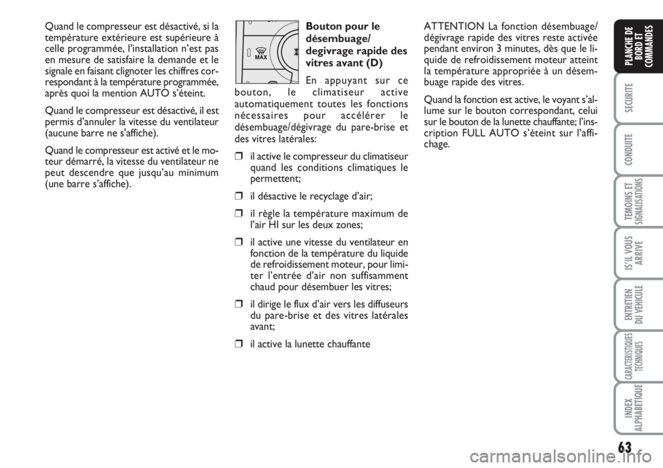 FIAT DUCATO 2008 Notice dentretien (in French) 63
SECURITE
CONDUITE
TEMOINS ETSIGNALISATIONS
IS’IL VOUS
ARRIVE
ENTRETIEN
DU VEHICULE
CARACTERISTIQUES
TECHNIQUES
INDEX
ALPHABETIQUE
PLANCHE DE
BORD ET
COMMANDES
Quand le compresseur est désactiv FIAT DUCATO 2008 Notice dentretien (in French) 63
SECURITE
CONDUITE
TEMOINS ETSIGNALISATIONS
IS’IL VOUS
ARRIVE
ENTRETIEN
DU VEHICULE
CARACTERISTIQUES
TECHNIQUES
INDEX
ALPHABETIQUE
PLANCHE DE
BORD ET
COMMANDES
Quand le compresseur est désactiv