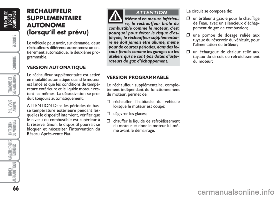 FIAT DUCATO 2008 Notice dentretien (in French) 66
SECURITE
CONDUITE
TEMOINS ETSIGNALISATIONS
S’IL VOUS
ARRIVE
ENTRETIEN
DU VEHICULE
CARACTERISTIQUES
TECHNIQUES
INDEX
ALPHABETIQUE
PLANCHE DE
BORD ET
COMMANDES
RECHAUFFEUR
SUPPLEMENTAIRE
AUTONOME FIAT DUCATO 2008 Notice dentretien (in French) 66
SECURITE
CONDUITE
TEMOINS ETSIGNALISATIONS
S’IL VOUS
ARRIVE
ENTRETIEN
DU VEHICULE
CARACTERISTIQUES
TECHNIQUES
INDEX
ALPHABETIQUE
PLANCHE DE
BORD ET
COMMANDES
RECHAUFFEUR
SUPPLEMENTAIRE
AUTONOME