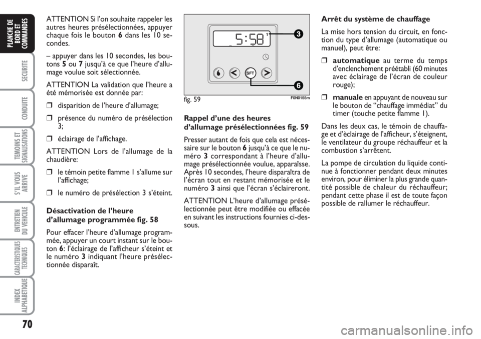 FIAT DUCATO 2008 Notice dentretien (in French) 70
SECURITE
CONDUITE
TEMOINS ETSIGNALISATIONS
S’IL VOUS
ARRIVE
ENTRETIEN
DU VEHICULE
CARACTERISTIQUES
TECHNIQUES
INDEX
ALPHABETIQUE
PLANCHE DE
BORD ET
COMMANDES
ATTENTION Si l’on souhaite rappele FIAT DUCATO 2008 Notice dentretien (in French) 70
SECURITE
CONDUITE
TEMOINS ETSIGNALISATIONS
S’IL VOUS
ARRIVE
ENTRETIEN
DU VEHICULE
CARACTERISTIQUES
TECHNIQUES
INDEX
ALPHABETIQUE
PLANCHE DE
BORD ET
COMMANDES
ATTENTION Si l’on souhaite rappele