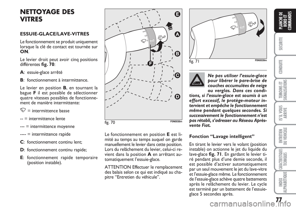 FIAT DUCATO 2008 Notice dentretien (in French) 77
SECURITE
CONDUITE
TEMOINS ETSIGNALISATIONS
IS’IL VOUS
ARRIVE
ENTRETIEN
DU VEHICULE
CARACTERISTIQUES
TECHNIQUES
INDEX
ALPHABETIQUE
PLANCHE DE
BORD ET
COMMANDES
NETTOYAGE DES
VITRES
ESSUIE-GLACE/L FIAT DUCATO 2008 Notice dentretien (in French) 77
SECURITE
CONDUITE
TEMOINS ETSIGNALISATIONS
IS’IL VOUS
ARRIVE
ENTRETIEN
DU VEHICULE
CARACTERISTIQUES
TECHNIQUES
INDEX
ALPHABETIQUE
PLANCHE DE
BORD ET
COMMANDES
NETTOYAGE DES
VITRES
ESSUIE-GLACE/L
