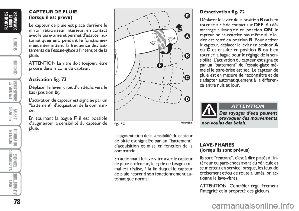FIAT DUCATO 2008 Notice dentretien (in French) 78
SECURITE
CONDUITE
TEMOINS ETSIGNALISATIONS
S’IL VOUS
ARRIVE
ENTRETIEN
DU VEHICULE
CARACTERISTIQUES
TECHNIQUES
INDEX
ALPHABETIQUE
PLANCHE DE
BORD ET
COMMANDES
CAPTEUR DE PLUIE
(lorsqu’il est p FIAT DUCATO 2008 Notice dentretien (in French) 78
SECURITE
CONDUITE
TEMOINS ETSIGNALISATIONS
S’IL VOUS
ARRIVE
ENTRETIEN
DU VEHICULE
CARACTERISTIQUES
TECHNIQUES
INDEX
ALPHABETIQUE
PLANCHE DE
BORD ET
COMMANDES
CAPTEUR DE PLUIE
(lorsqu’il est p