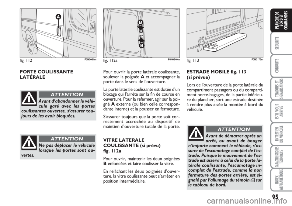 FIAT DUCATO 2008 Notice dentretien (in French) 95
SECURITE
CONDUITE
TEMOINS ETSIGNALISATIONS
IS’IL VOUS
ARRIVE
ENTRETIEN
DU VEHICULE
CARACTERISTIQUES
TECHNIQUES
INDEX
ALPHABETIQUE
PLANCHE DE
BORD ET
COMMANDES
PORTE COULISSANTE
LATÉRALEPour ouv FIAT DUCATO 2008 Notice dentretien (in French) 95
SECURITE
CONDUITE
TEMOINS ETSIGNALISATIONS
IS’IL VOUS
ARRIVE
ENTRETIEN
DU VEHICULE
CARACTERISTIQUES
TECHNIQUES
INDEX
ALPHABETIQUE
PLANCHE DE
BORD ET
COMMANDES
PORTE COULISSANTE
LATÉRALEPour ouv