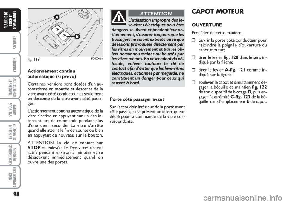 FIAT DUCATO 2008 Notice dentretien (in French) 98
SECURITE
CONDUITE
TEMOINS ETSIGNALISATIONS
S’IL VOUS
ARRIVE
ENTRETIEN
DU VEHICULE
CARACTERISTIQUES
TECHNIQUES
INDEX
ALPHABETIQUE
PLANCHE DE
BORD ET
COMMANDES
Actionnement continu
automatique(si FIAT DUCATO 2008 Notice dentretien (in French) 98
SECURITE
CONDUITE
TEMOINS ETSIGNALISATIONS
S’IL VOUS
ARRIVE
ENTRETIEN
DU VEHICULE
CARACTERISTIQUES
TECHNIQUES
INDEX
ALPHABETIQUE
PLANCHE DE
BORD ET
COMMANDES
Actionnement continu
automatique(si