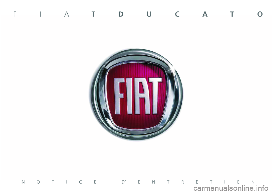 FIAT DUCATO 2010 Notice dentretien (in French) NOTICE D’ENTRETIEN
FIATDUCATO FIAT DUCATO 2010 Notice dentretien (in French) NOTICE D’ENTRETIEN
FIATDUCATO