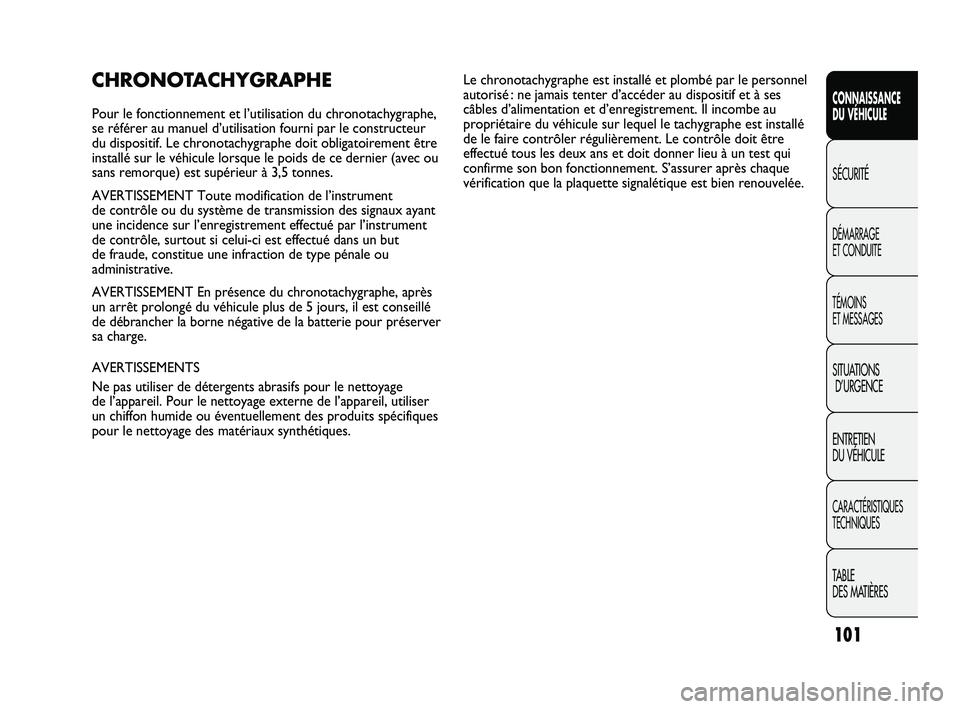 FIAT DUCATO 2009  Notice dentretien (in French) 101
SICUREZZA
AVVIAMENTO
E GUIDA
SPIE E
MESSAGGI
IN EMERGENZA
MANUTENZIONE
E CURA
DATI TECNICI
INDICE
CONNAISSANCE
DU VÉHICULE
SÉCURITÉ
DÉMARRAGE 
ET CONDUITE
TÉMOINS 
ET MESSAGES
SITUATIONS
D’