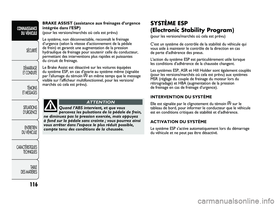 FIAT DUCATO 2009 Notice dentretien (in French) 116
SICUREZZA
AVVIAMENTO
E GUIDA
SPIE E
MESSAGGI
IN EMERGENZA
MANUTENZIONE
E CURA
DATI TECNICI
INDICE
SYSTÈME ESP
(Electronic Stability Program)
(pour les versions/marchés où cela est prévu)
C FIAT DUCATO 2009 Notice dentretien (in French) 116
SICUREZZA
AVVIAMENTO
E GUIDA
SPIE E
MESSAGGI
IN EMERGENZA
MANUTENZIONE
E CURA
DATI TECNICI
INDICE
SYSTÈME ESP
(Electronic Stability Program)
(pour les versions/marchés où cela est prévu)
C