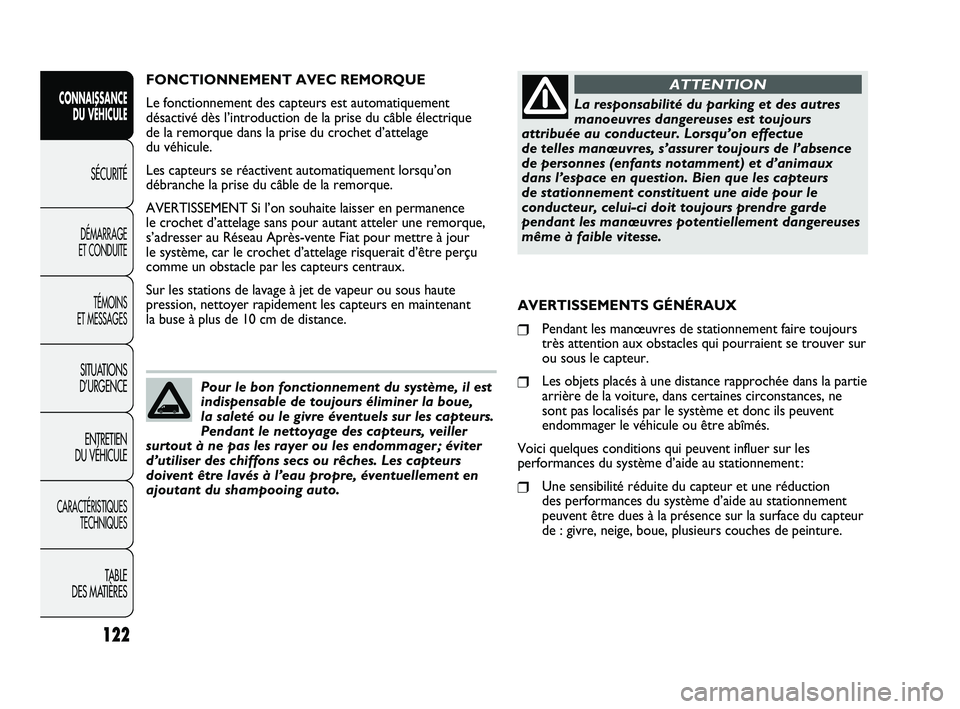 FIAT DUCATO 2009 Notice dentretien (in French) 122
SICUREZZA
AVVIAMENTO
E GUIDA
SPIE E
MESSAGGI
IN EMERGENZA
MANUTENZIONE
E CURA
DATI TECNICI
INDICE
FONCTIONNEMENT AVEC REMORQUE
Le fonctionnement des capteurs est automatiquement
désactivé dès l FIAT DUCATO 2009 Notice dentretien (in French) 122
SICUREZZA
AVVIAMENTO
E GUIDA
SPIE E
MESSAGGI
IN EMERGENZA
MANUTENZIONE
E CURA
DATI TECNICI
INDICE
FONCTIONNEMENT AVEC REMORQUE
Le fonctionnement des capteurs est automatiquement
désactivé dès l