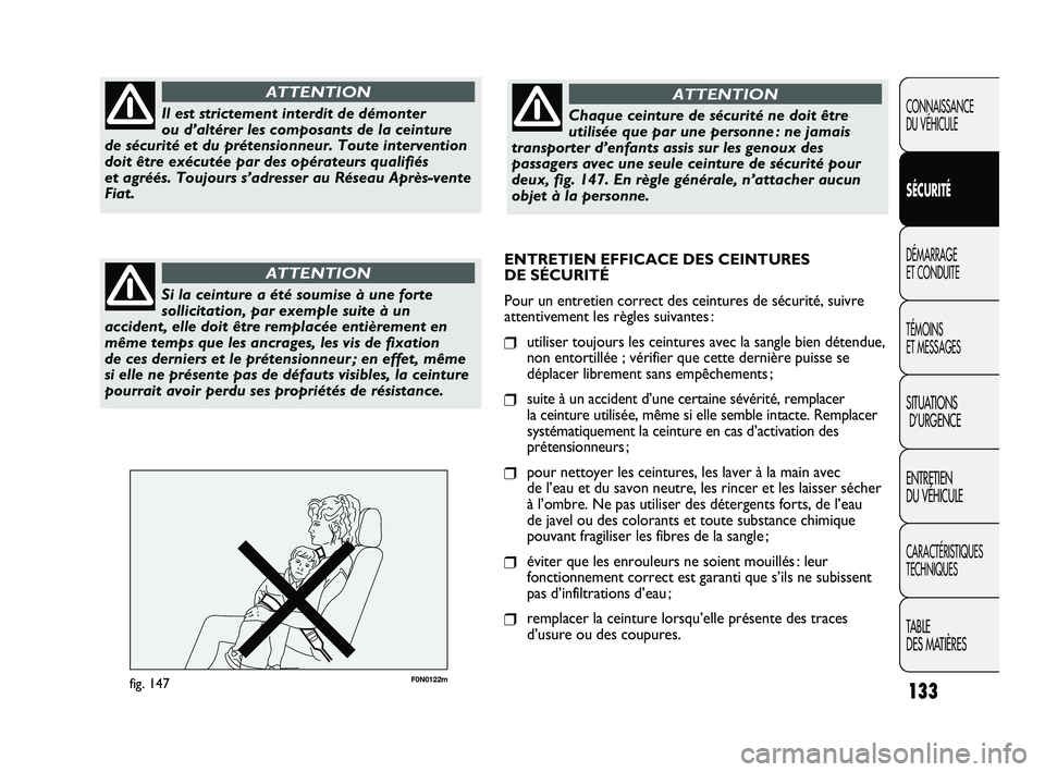 FIAT DUCATO 2009 Notice dentretien (in French) 133
F0N0122mfig. 147
CONNAISSANCE
DU VÉHICULE
SÉCURITÉ
DÉMARRAGE
ET CONDUITE
TÉMOINS
ET MESSAGES
SITUATIONS
D’URGENCE
ENTRETIEN
DU VÉHICULE
CARACTÉRISTIQUES
TECHNIQUES
TABLE
DES MATIÈRES FIAT DUCATO 2009 Notice dentretien (in French) 133
F0N0122mfig. 147
CONNAISSANCE
DU VÉHICULE
SÉCURITÉ
DÉMARRAGE
ET CONDUITE
TÉMOINS
ET MESSAGES
SITUATIONS
D’URGENCE
ENTRETIEN
DU VÉHICULE
CARACTÉRISTIQUES
TECHNIQUES
TABLE
DES MATIÈRES