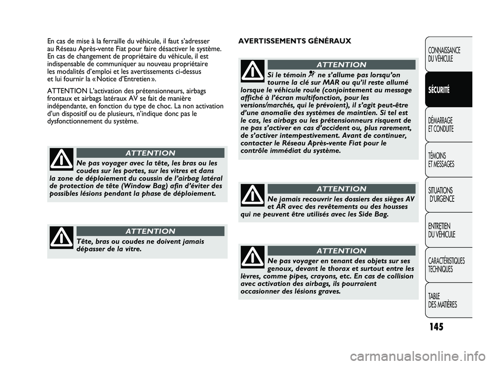 FIAT DUCATO 2009 Notice dentretien (in French) 145
AVERTISSEMENTS GÉNÉRAUX En cas de mise à la ferraille du véhicule, il faut s’adresser
au Réseau Après-vente Fiat pour faire désactiver le système.
En cas de changement de propriétaire FIAT DUCATO 2009 Notice dentretien (in French) 145
AVERTISSEMENTS GÉNÉRAUX En cas de mise à la ferraille du véhicule, il faut s’adresser
au Réseau Après-vente Fiat pour faire désactiver le système.
En cas de changement de propriétaire