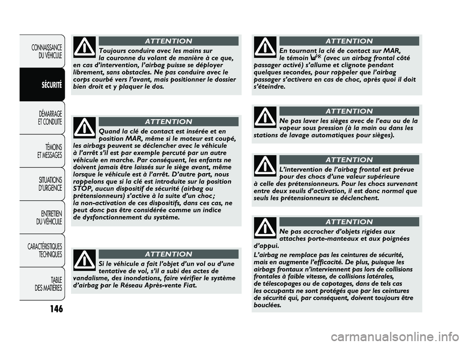 FIAT DUCATO 2009 Notice dentretien (in French) 146
CONNAISSANCE
DU VÉHICULE
SÉCURITÉ
DÉMARRAGE
ET CONDUITE
TÉMOINS
ET MESSAGES
SITUATIONS
D’URGENCE
ENTRETIEN
DU VÉHICULE
CARACTÉRISTIQUES
TECHNIQUES
TABLE
DES MATIÈRES
Quand la clé de FIAT DUCATO 2009 Notice dentretien (in French) 146
CONNAISSANCE
DU VÉHICULE
SÉCURITÉ
DÉMARRAGE
ET CONDUITE
TÉMOINS
ET MESSAGES
SITUATIONS
D’URGENCE
ENTRETIEN
DU VÉHICULE
CARACTÉRISTIQUES
TECHNIQUES
TABLE
DES MATIÈRES
Quand la clé de