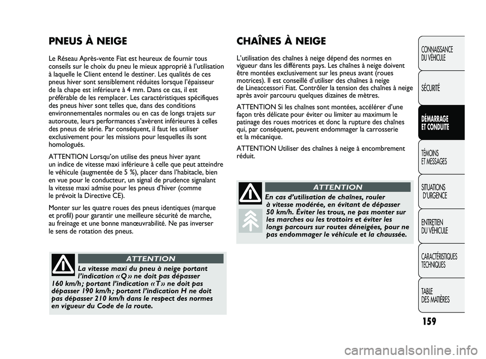 FIAT DUCATO 2009 Notice dentretien (in French) 159
CONNAISSANCE
DU VÉHICULE
SÉCURITÉ
DÉMARRAGE
ET CONDUITE
TÉMOINS
ET MESSAGES
SITUATIONS
D’URGENCE
ENTRETIEN
DU VÉHICULE
CARACTÉRISTIQUES
TECHNIQUES
TABLE
DES MATIÈRES
CHAÎNES À NEIG FIAT DUCATO 2009 Notice dentretien (in French) 159
CONNAISSANCE
DU VÉHICULE
SÉCURITÉ
DÉMARRAGE
ET CONDUITE
TÉMOINS
ET MESSAGES
SITUATIONS
D’URGENCE
ENTRETIEN
DU VÉHICULE
CARACTÉRISTIQUES
TECHNIQUES
TABLE
DES MATIÈRES
CHAÎNES À NEIG