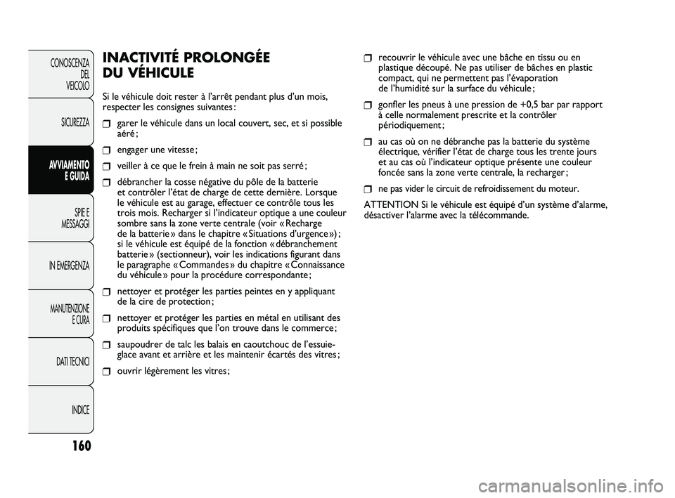 FIAT DUCATO 2009 Notice dentretien (in French) CONNAISSANCE
DU VÉHICULE
SÉCURITÉ
DÉMARRAGE
ET CONDUITE
TÉMOINS
ET MESSAGES
SITUATIONS
D’URGENCE
ENTRETIEN
DU VÉHICULE
CARACTÉRISTIQUES
TECHNIQUES
TABLE
DES MATIÈRES
❒recouvrir le véh FIAT DUCATO 2009 Notice dentretien (in French) CONNAISSANCE
DU VÉHICULE
SÉCURITÉ
DÉMARRAGE
ET CONDUITE
TÉMOINS
ET MESSAGES
SITUATIONS
D’URGENCE
ENTRETIEN
DU VÉHICULE
CARACTÉRISTIQUES
TECHNIQUES
TABLE
DES MATIÈRES
❒recouvrir le véh