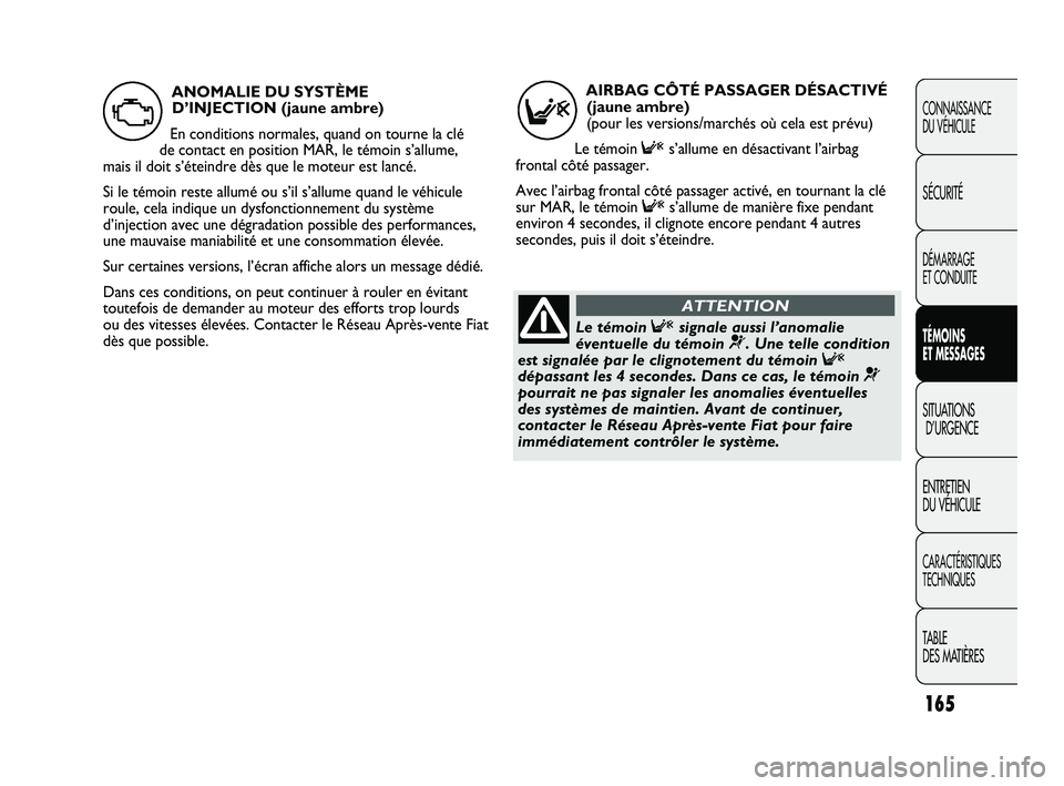 FIAT DUCATO 2009 Notice dentretien (in French) 165
CONNAISSANCE
DU VÉHICULE
SÉCURITÉ
DÉMARRAGE
ET CONDUITE
TÉMOINS
ET MESSAGES
SITUATIONS
D’URGENCE
ENTRETIEN
DU VÉHICULE
CARACTÉRISTIQUES
TECHNIQUES
TABLE
DES MATIÈRES
AIRBAG CÔTÉ PA FIAT DUCATO 2009 Notice dentretien (in French) 165
CONNAISSANCE
DU VÉHICULE
SÉCURITÉ
DÉMARRAGE
ET CONDUITE
TÉMOINS
ET MESSAGES
SITUATIONS
D’URGENCE
ENTRETIEN
DU VÉHICULE
CARACTÉRISTIQUES
TECHNIQUES
TABLE
DES MATIÈRES
AIRBAG CÔTÉ PA