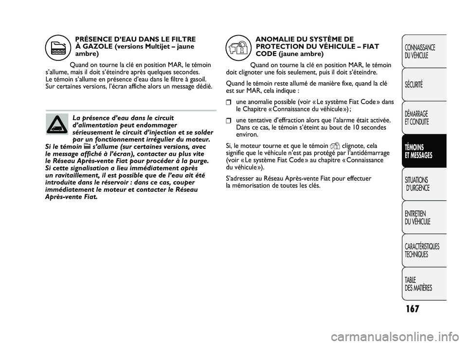 FIAT DUCATO 2009 Notice dentretien (in French) 167
CONNAISSANCE
DU VÉHICULE
SÉCURITÉ
DÉMARRAGE
ET CONDUITE
TÉMOINS
ET MESSAGES
SITUATIONS
D’URGENCE
ENTRETIEN
DU VÉHICULE
CARACTÉRISTIQUES
TECHNIQUES
TABLE
DES MATIÈRES
La présence d FIAT DUCATO 2009 Notice dentretien (in French) 167
CONNAISSANCE
DU VÉHICULE
SÉCURITÉ
DÉMARRAGE
ET CONDUITE
TÉMOINS
ET MESSAGES
SITUATIONS
D’URGENCE
ENTRETIEN
DU VÉHICULE
CARACTÉRISTIQUES
TECHNIQUES
TABLE
DES MATIÈRES
La présence d