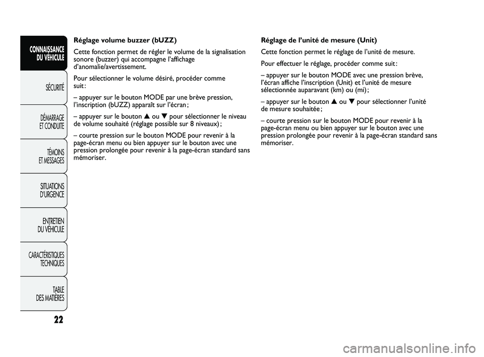 FIAT DUCATO 2009  Notice dentretien (in French) Réglage de l’unité de mesure (Unit)
Cette fonction permet le réglage de l’unité de mesure.
Pour effectuer le réglage, procéder comme suit :
– appuyer sur le bouton MODE avec une pression b