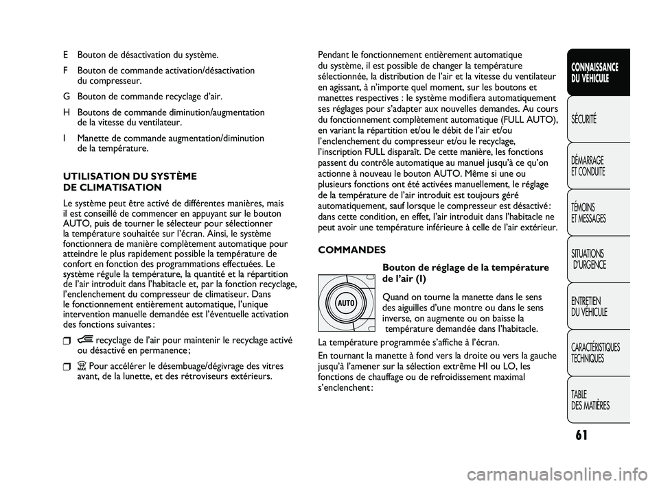FIAT DUCATO 2010  Notice dentretien (in French) 61
SICUREZZA
AVVIAMENTO
E GUIDA
SPIE E
MESSAGGI
IN EMERGENZA
MANUTENZIONE
E CURA
DATI TECNICI
INDICE
CONNAISSANCE
DU VÉHICULE
SÉCURITÉ
DÉMARRAGE 
ET CONDUITE
TÉMOINS 
ET MESSAGES
SITUATIONS
D’U