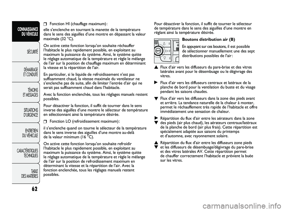 FIAT DUCATO 2010  Notice dentretien (in French) Pour désactiver la fonction, il suffit de tourner le sélecteur 
de température dans le sens des aiguilles d’une montre en
réglant ainsi la température désirée.
Boutons distribution air (B)
En