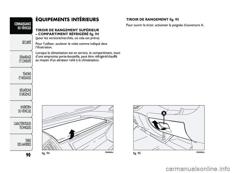 FIAT DUCATO 2009 Notice dentretien (in French) 90
CONNAISSANCE
DU VÉHICULE
SÉCURITÉ
DÉMARRAGE
ET CONDUITE
TÉMOINS
ET MESSAGES
SITUATIONS
D’URGENCE
ENTRETIEN
DU VÉHICULE
CARACTÉRISTIQUES
TECHNIQUES
TABLE
DES MATIÈRES
F0N0049mfig. 94
FIAT DUCATO 2009 Notice dentretien (in French) 90
CONNAISSANCE
DU VÉHICULE
SÉCURITÉ
DÉMARRAGE
ET CONDUITE
TÉMOINS
ET MESSAGES
SITUATIONS
D’URGENCE
ENTRETIEN
DU VÉHICULE
CARACTÉRISTIQUES
TECHNIQUES
TABLE
DES MATIÈRES
F0N0049mfig. 94