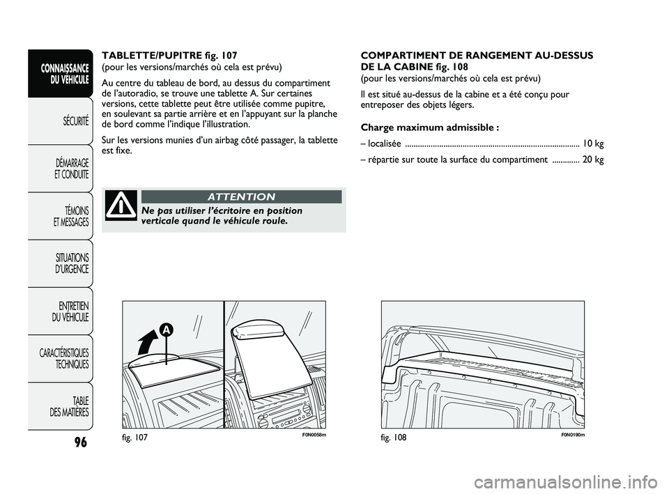 FIAT DUCATO 2009 Notice dentretien (in French) 96
CONNAISSANCE
DU VÉHICULE
SÉCURITÉ
DÉMARRAGE
ET CONDUITE
TÉMOINS
ET MESSAGES
SITUATIONS
D’URGENCE
ENTRETIEN
DU VÉHICULE
CARACTÉRISTIQUES
TECHNIQUES
TABLE
DES MATIÈRES
TABLETTE/PUPITRE FIAT DUCATO 2009 Notice dentretien (in French) 96
CONNAISSANCE
DU VÉHICULE
SÉCURITÉ
DÉMARRAGE
ET CONDUITE
TÉMOINS
ET MESSAGES
SITUATIONS
D’URGENCE
ENTRETIEN
DU VÉHICULE
CARACTÉRISTIQUES
TECHNIQUES
TABLE
DES MATIÈRES
TABLETTE/PUPITRE