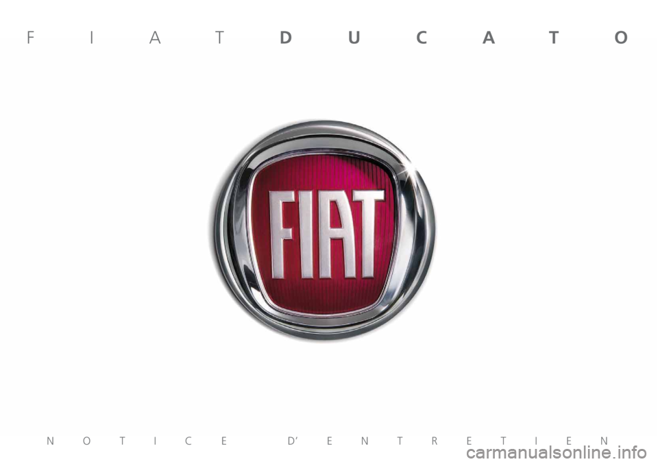FIAT DUCATO 2011 Notice dentretien (in French) NOTICE D’ENTRETIEN
FIATDUCATO FIAT DUCATO 2011 Notice dentretien (in French) NOTICE D’ENTRETIEN
FIATDUCATO