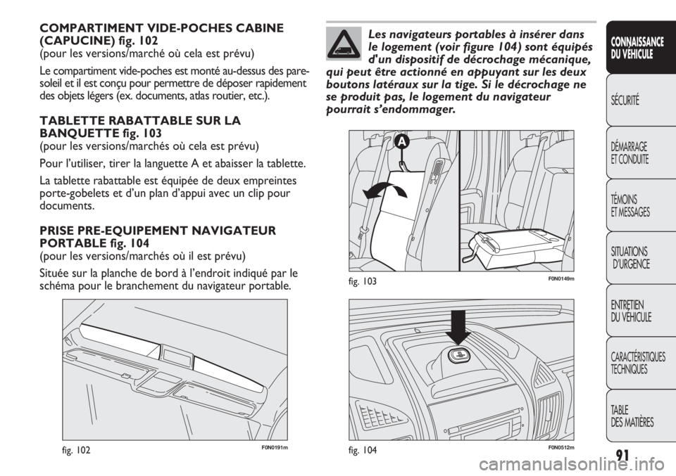 FIAT DUCATO 2011 Notice dentretien (in French) 91
CONNAISSANCE
DU VÉHICULE
SÉCURITÉ
DÉMARRAGE
ET CONDUITE
TÉMOINS
ET MESSAGES
SITUATIONS
D’URGENCE
ENTRETIEN
DU VÉHICULE
CARACTÉRISTIQUES
TECHNIQUES
TABLE
DES MATIÈRES
COMPARTIMENT VIDE-PO FIAT DUCATO 2011 Notice dentretien (in French) 91
CONNAISSANCE
DU VÉHICULE
SÉCURITÉ
DÉMARRAGE
ET CONDUITE
TÉMOINS
ET MESSAGES
SITUATIONS
D’URGENCE
ENTRETIEN
DU VÉHICULE
CARACTÉRISTIQUES
TECHNIQUES
TABLE
DES MATIÈRES
COMPARTIMENT VIDE-PO