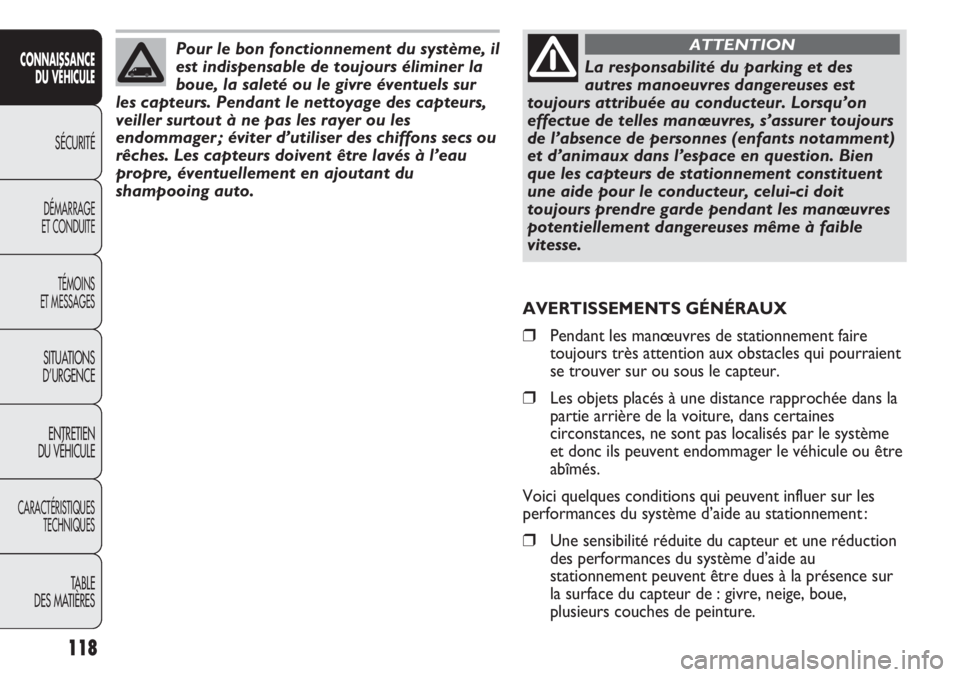 FIAT DUCATO 2013  Notice dentretien (in French) 118
SICUREZZA
AVVIAMENTO
E GUIDA
SPIE E
MESSAGGI
IN EMERGENZA
MANUTENZIONE
E CURA
DATI TECNICI
INDICE
CONNAISSANCE
DU VÉHICULE
SÉCURITÉ
DÉMARRAGE
ET CONDUITE
TÉMOINS
ET MESSAGES
SITUATIONS
D’UR
