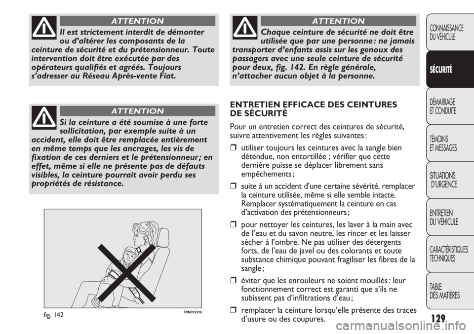 FIAT DUCATO 2013 Notice dentretien (in French) 129
F0N0122mfig. 142
CONNAISSANCE
DU VÉHICULE
SÉCURITÉ
DÉMARRAGE
ET CONDUITE
TÉMOINS
ET MESSAGES
SITUATIONS
D’URGENCE
ENTRETIEN
DU VÉHICULE
CARACTÉRISTIQUES
TECHNIQUES
TABLE
DES MATIÈRES
Il FIAT DUCATO 2013 Notice dentretien (in French) 129
F0N0122mfig. 142
CONNAISSANCE
DU VÉHICULE
SÉCURITÉ
DÉMARRAGE
ET CONDUITE
TÉMOINS
ET MESSAGES
SITUATIONS
D’URGENCE
ENTRETIEN
DU VÉHICULE
CARACTÉRISTIQUES
TECHNIQUES
TABLE
DES MATIÈRES
Il