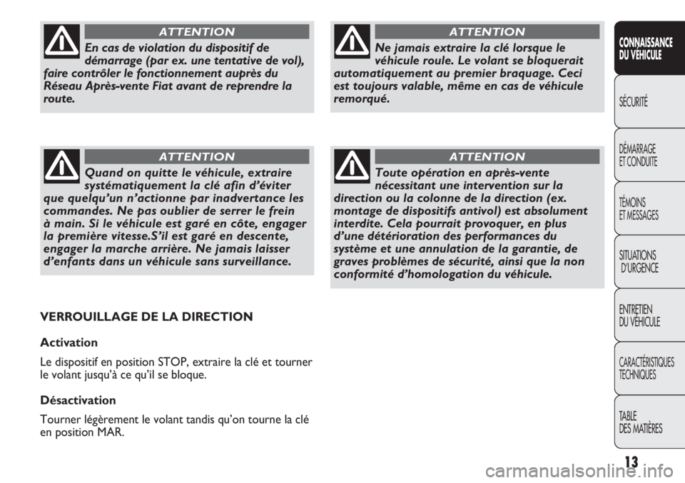 FIAT DUCATO 2012 Notice dentretien (in French) 13
CONNAISSANCE
DU VÉHICULE
SÉCURITÉ
DÉMARRAGE
ET CONDUITE
TÉMOINS
ET MESSAGES
SITUATIONS
D’URGENCE
ENTRETIEN
DU VÉHICULE
CARACTÉRISTIQUES
TECHNIQUES
TABLE
DES MATIÈRES
Ne jamais extraire l FIAT DUCATO 2012 Notice dentretien (in French) 13
CONNAISSANCE
DU VÉHICULE
SÉCURITÉ
DÉMARRAGE
ET CONDUITE
TÉMOINS
ET MESSAGES
SITUATIONS
D’URGENCE
ENTRETIEN
DU VÉHICULE
CARACTÉRISTIQUES
TECHNIQUES
TABLE
DES MATIÈRES
Ne jamais extraire l