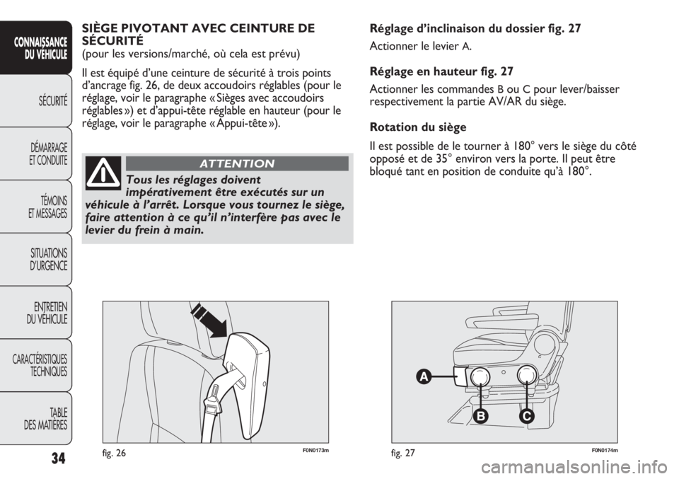 FIAT DUCATO 2013  Notice dentretien (in French) F0N0173mfig. 26F0N0174mfig. 27
Réglage d’inclinaison du dossier fig. 27
Actionner le levier 
A.
Réglage en hauteur fig. 27
Actionner les commandes 
Bou Cpour lever/baisser
respectivement la partie